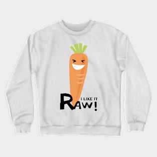 I like it raw! Crewneck Sweatshirt